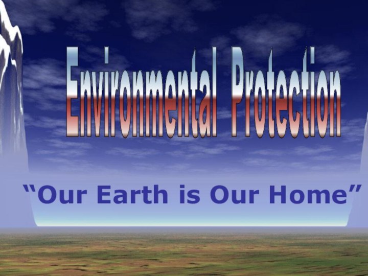 Environmental Protection “Our Earth is Our Home”