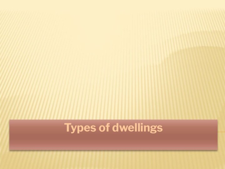 Types of dwellings