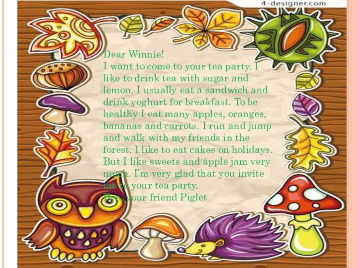 Dear Winnie!I want to come to your tea party. I like to