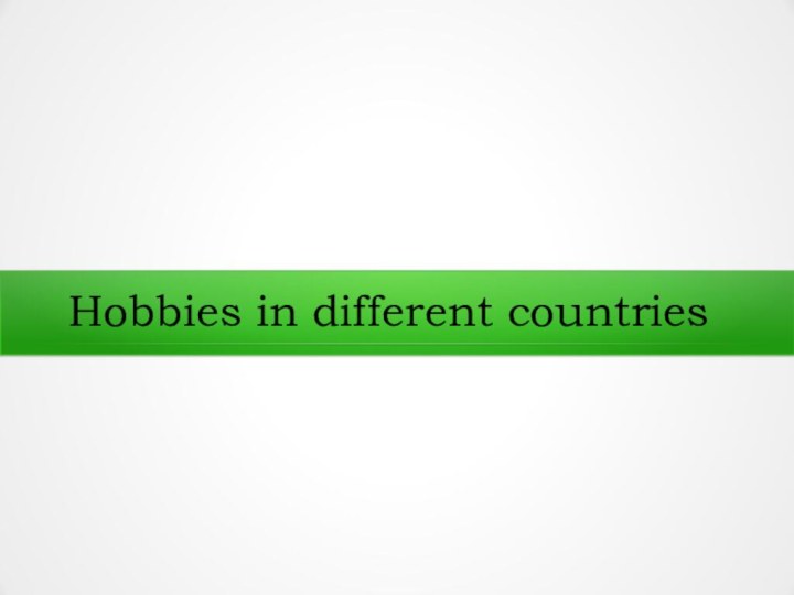 Hobbies in different countries