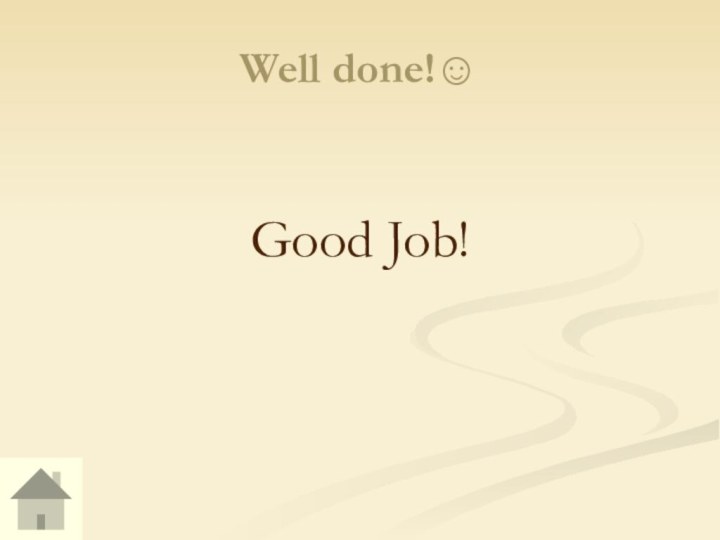 Well done!☺Good Job!