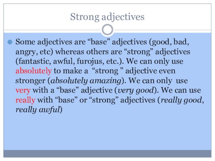 Strong adjectivesSome adjectives are “base” adjectives (good, bad, angry, etc) whereas others