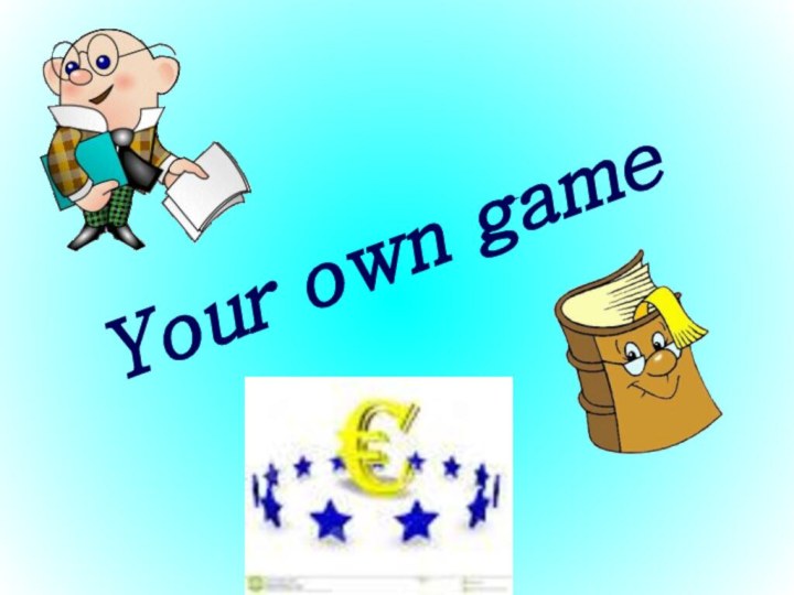 Your own game