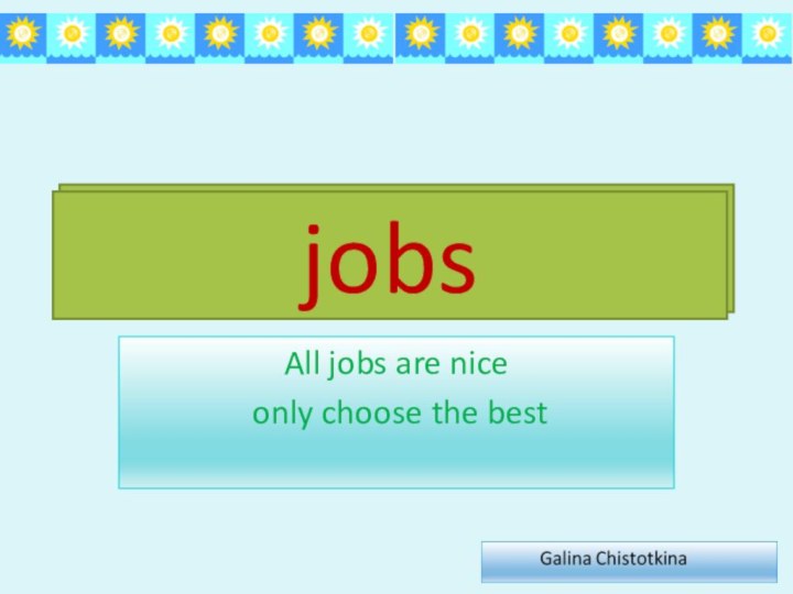 jobsAll jobs are nice only choose the bestjobs