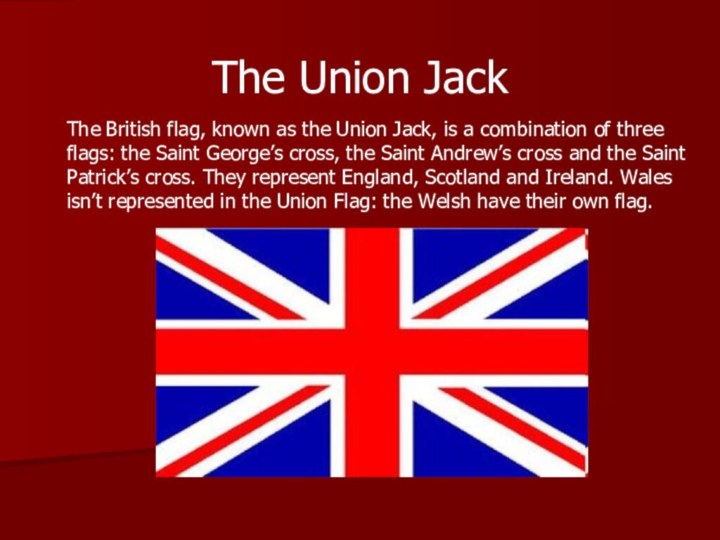 The Union Jack The British flag, known as the Union Jack, is