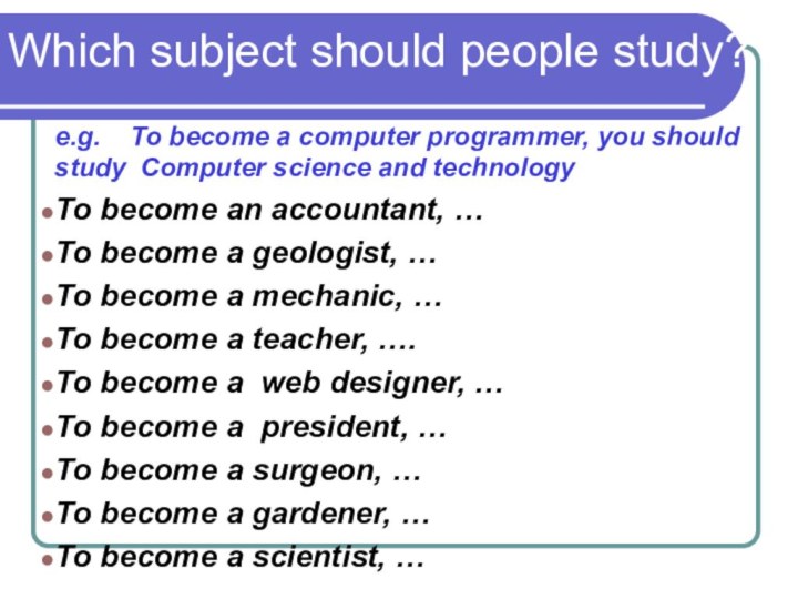 Which subject should people study?e.g.  To become a computer programmer, you