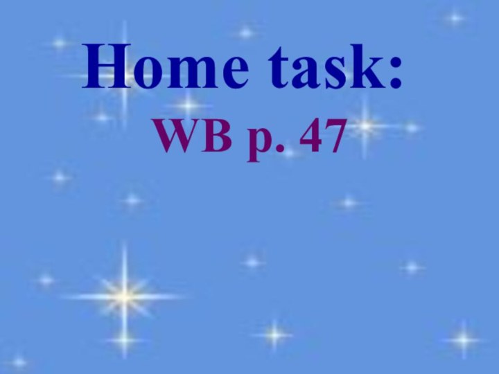 Home task: WB p. 47