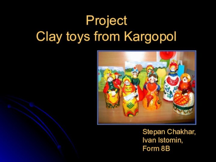 Project Clay toys from KargopolStepan Chakhar,Ivan Istomin,Form 8B