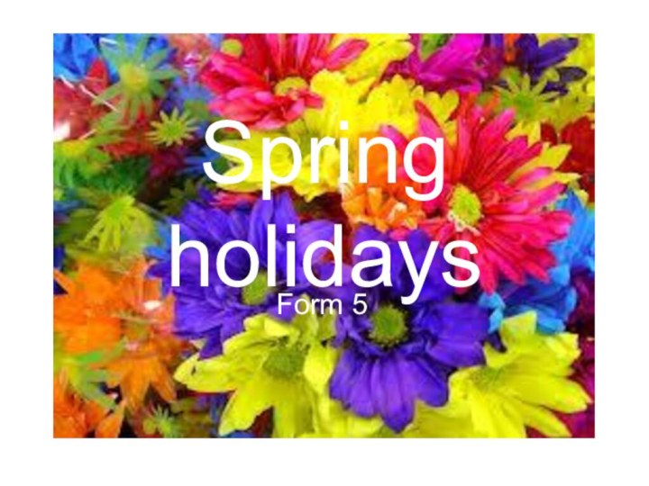 Spring holidaysForm 5