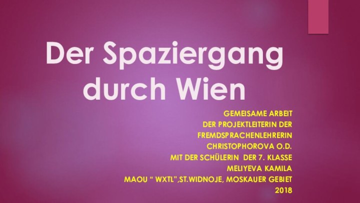 Der Spaziergang durch WienGemeisame Arbeit der Projektleiterin der FremdsprachenLehrerin Christophorova O.D. mit