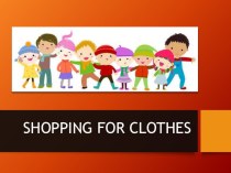 Презентация по английскому языку Shopping for clothes (4 класс)