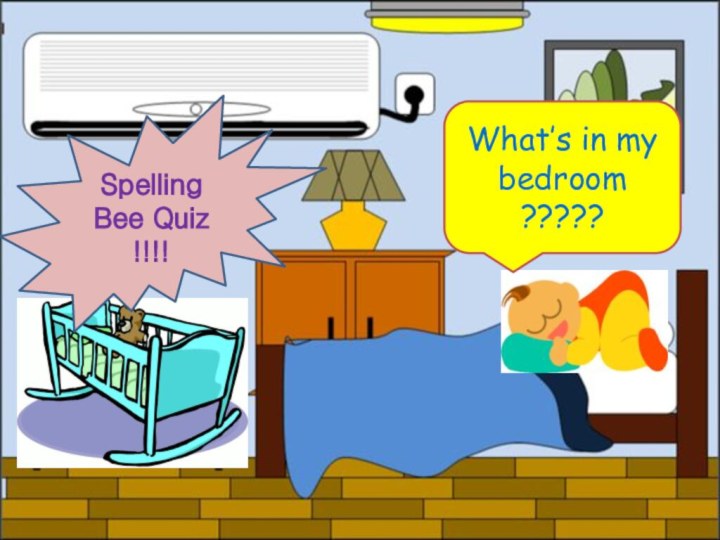 What’s in my bedroom?????Spelling Bee Quiz !!!!