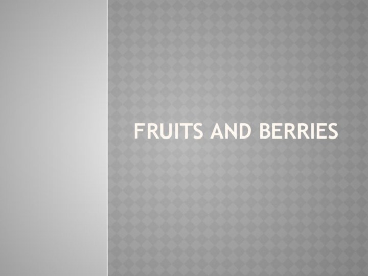 FRUITS AND BERRIES