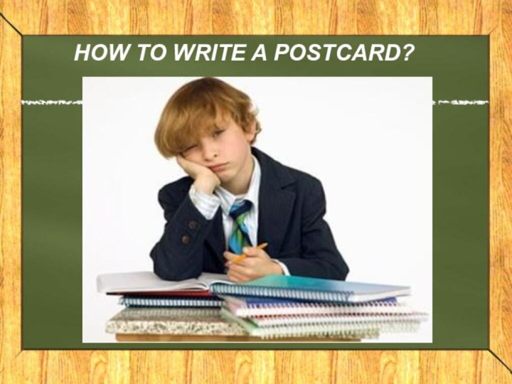 HOW TO WRITE A POSTCARD?