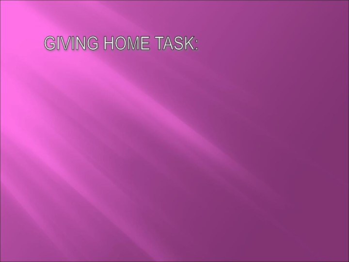 GIVING HOME TASK: