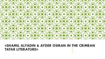 Презентация Shamil Alyadin & Ayder Osman in the Crimean Tatar Literature