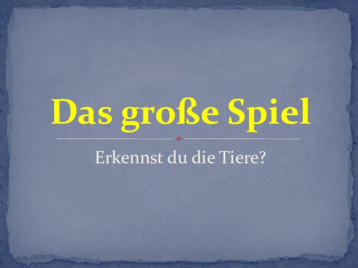 Erkennst du die Tiere?Das große Spiel