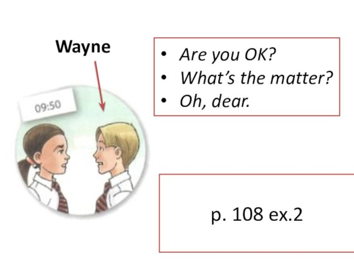 WayneHe had a bad morning.  Guess what happened.Listen to the dialog