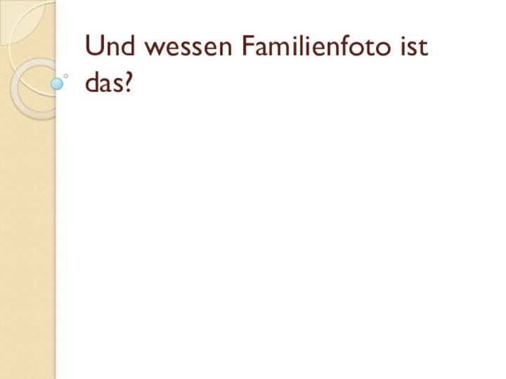 Und wessen Familienfoto ist das?