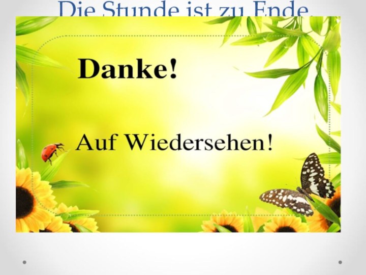 Die Stunde ist zu Ende.