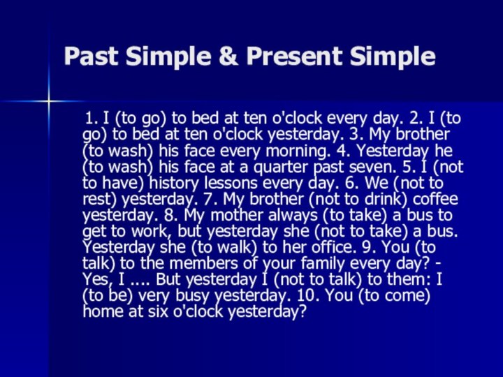 Past Simple & Present Simple  1. I (to go) to bed