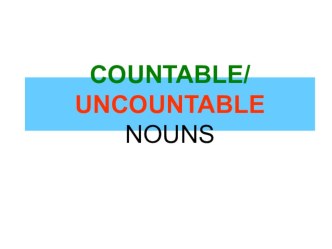 Презентация по английскому языку: Countable and uncountable nouns