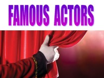 Презентация по английскому языку на тему Famous actors