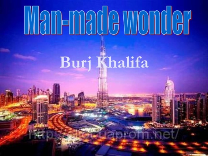 Burj KhalifaMan-made wonder