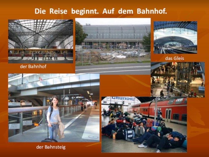 Die Reise beginnt. Auf dem Bahnhof.der Bahnhofdas Gleisder Bahnsteig