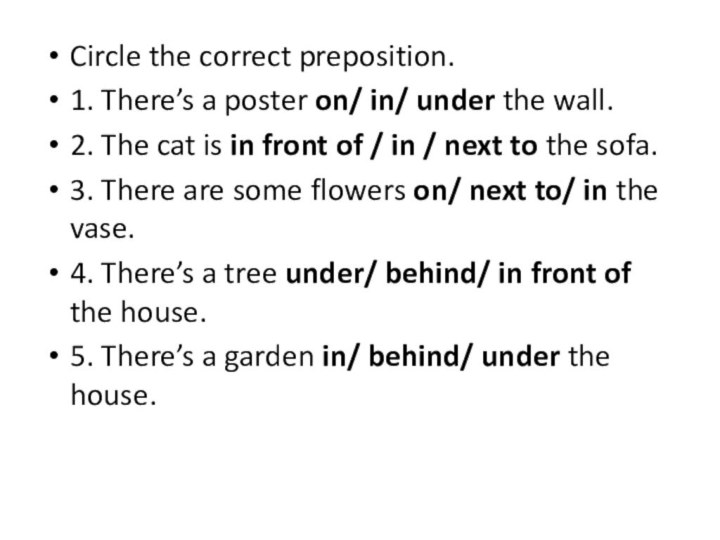 Circle the correct preposition.1. There’s a poster on/ in/ under the wall.2.