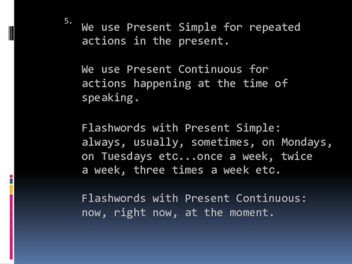 5.We use Present Simple for repeatedactions in the present.We use Present Continuous