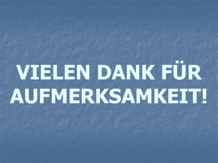 VIELEN DANK FÜR AUFMERKSAMKEIT!