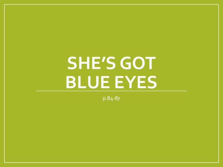 She’s got  blue eyesp.84-87