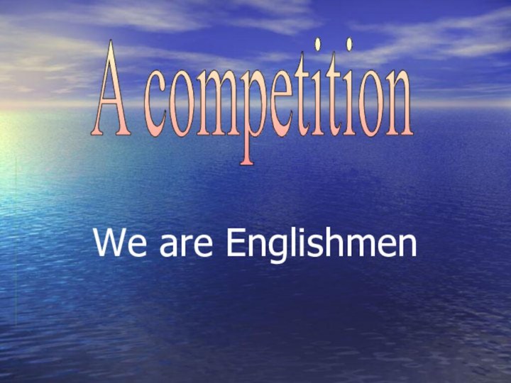 We are EnglishmenA competition