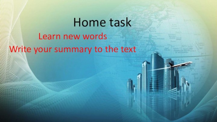 Home task Learn new wordsWrite your summary to the text