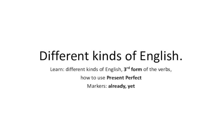 Different kinds of English.Learn: different kinds of English, 3rd form of the