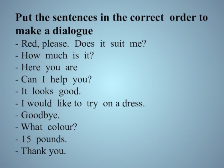 Put the sentences in the correct order to make a dialogue -