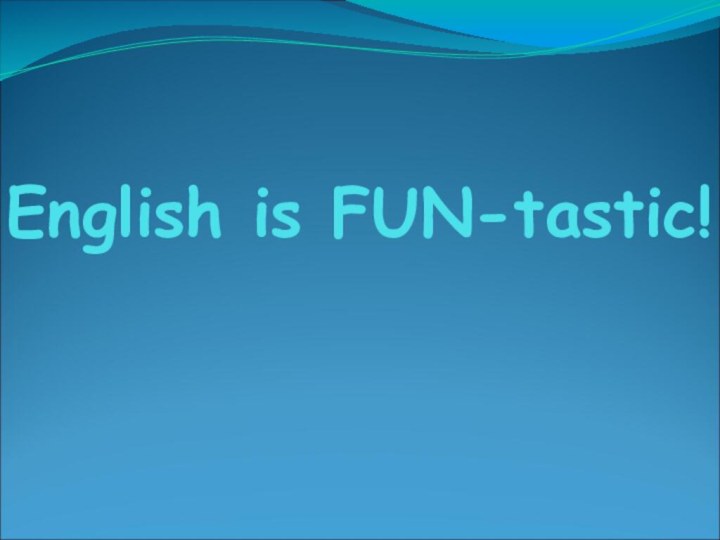 English is FUN-tastic!