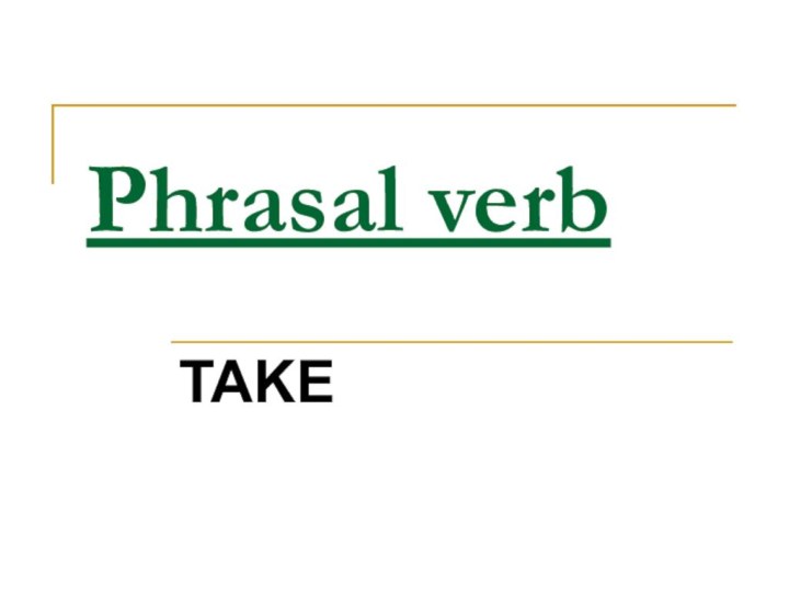 Phrasal verb TAKE