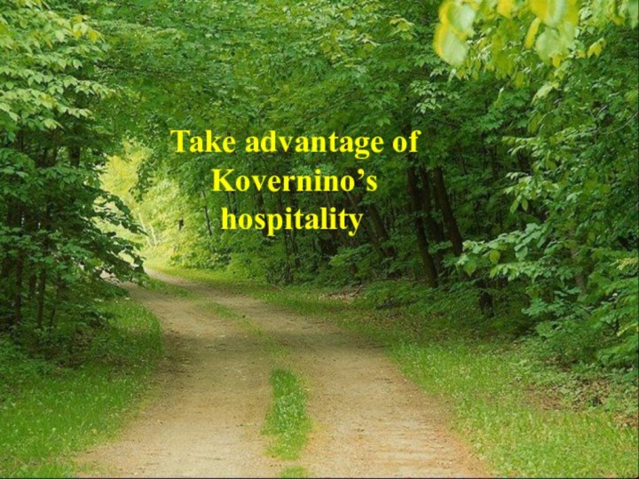 Take advantage of Kovernino’s hospitality.
