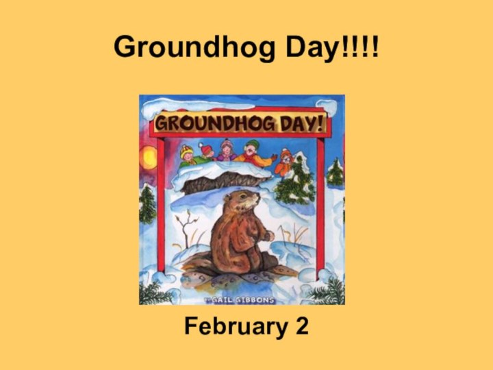 Groundhog Day!!!!       February 2