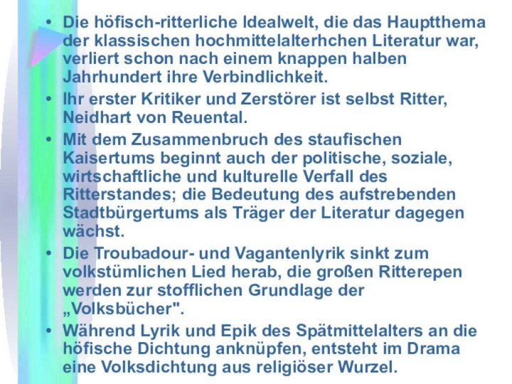 Die höfisch-ritterliche Idealwelt, die das Hauptthema der klassischen hochmittelalterhchen Literatur war, verliert