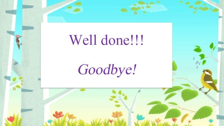 Well done!!!Goodbye!