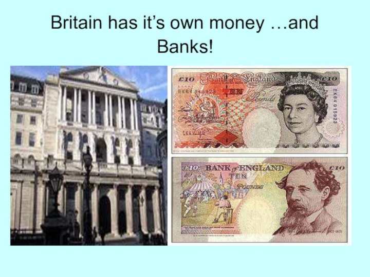 Britain has it’s own money …and Banks!