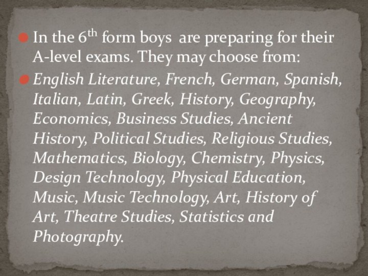 In the 6th form boys are preparing for their A-level exams. They