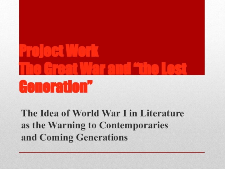 Project Work The Great War and “the Lost Generation”The Idea of World