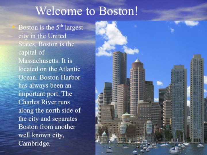 Welcome to Boston!Boston is the 5th largest city