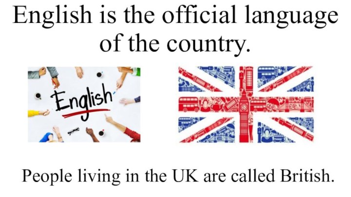 English is the official language of the country.  People living in