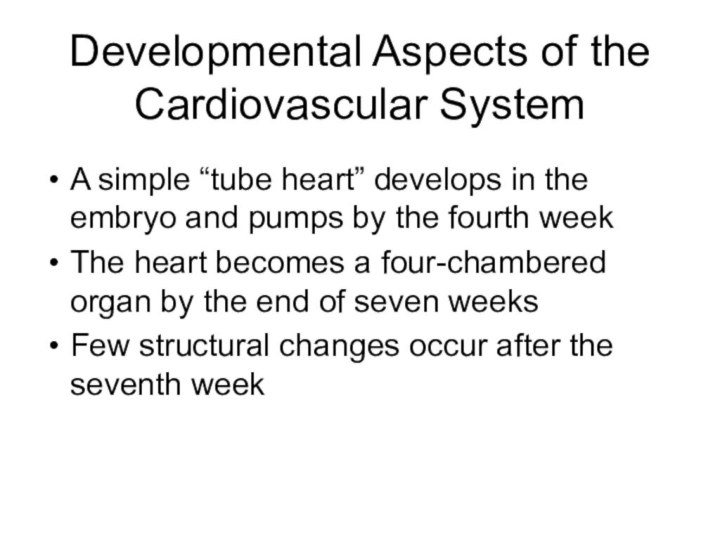 Developmental Aspects of the Cardiovascular SystemA simple “tube heart” develops in the