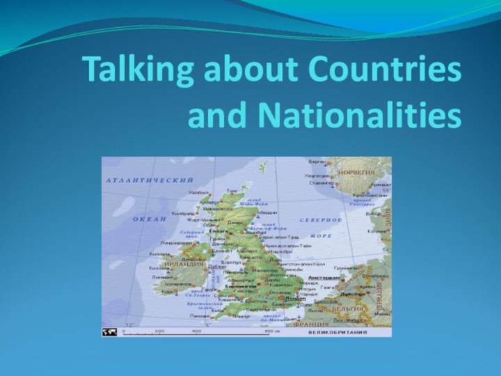 Talking about Countries and Nationalities